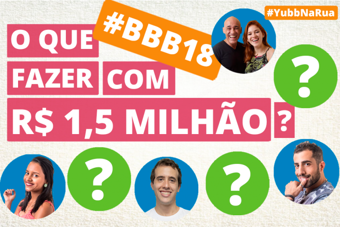 O que você faria com o prêmio do Big Brother Brasil 18? prêmio bbb 18